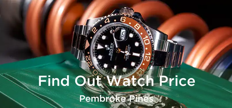 Find Out Watch Price Pembroke Pines