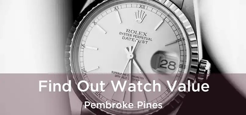 Find Out Watch Value Pembroke Pines