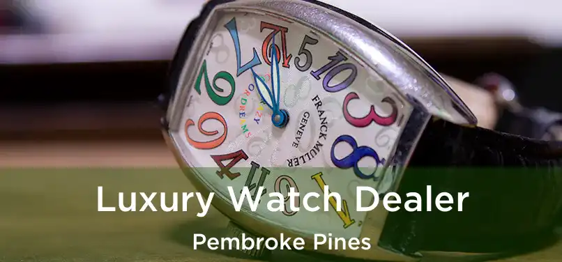 Luxury Watch Dealer Pembroke Pines