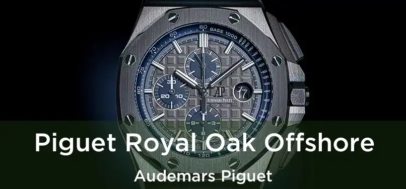 Piguet Royal Oak Offshore Audemars Piguet