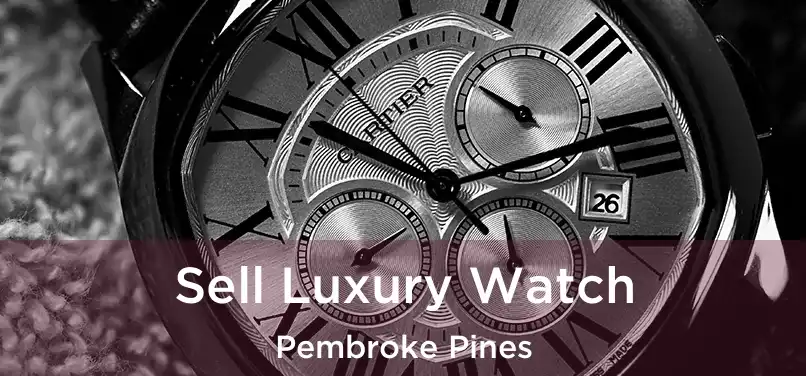 Sell Luxury Watch Pembroke Pines