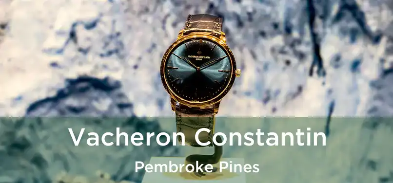 Vacheron Constantin Pembroke Pines